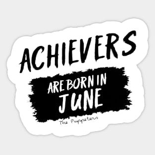 Achievers Are Born In June Sticker